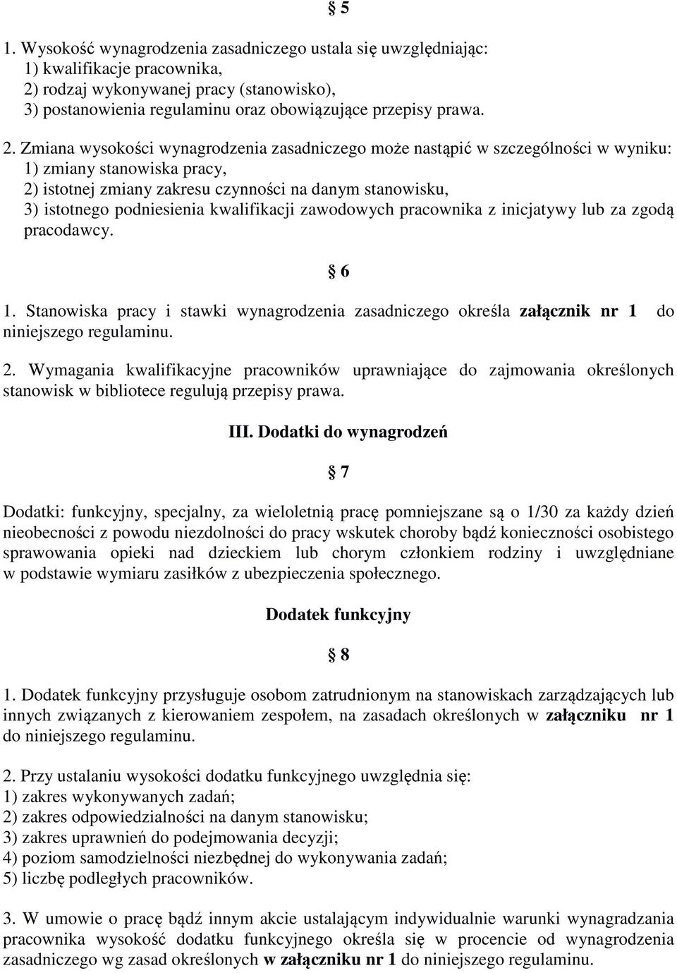 kwalifikacji zawodowych pracownika z inicjatywy lub za zgodą pracodawcy. 6 1. Stanowiska pracy i stawki wynagrodzenia zasadniczego określa załącznik nr 1 do niniejszego regulaminu. 2.