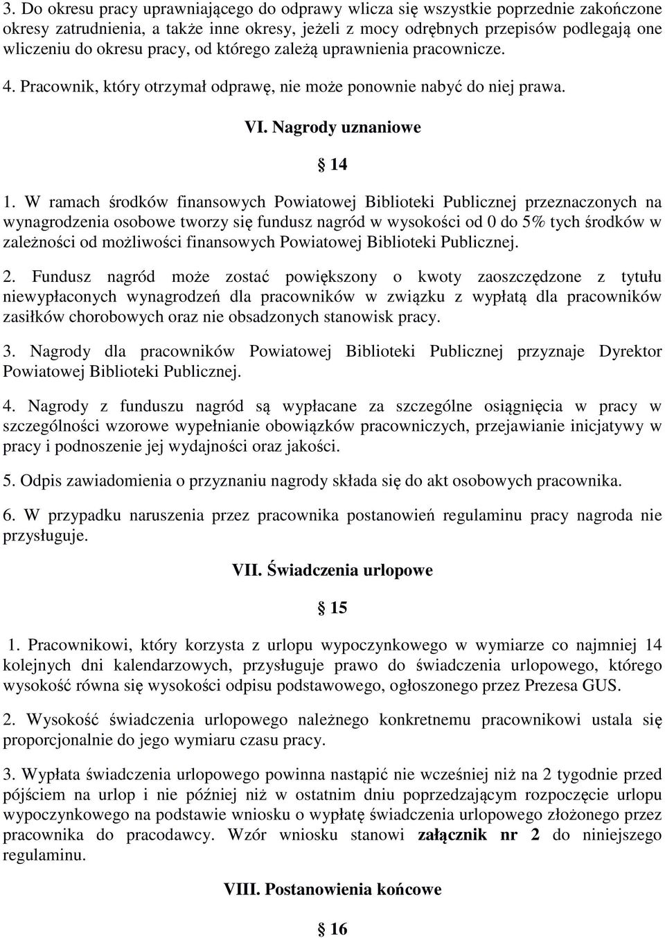 W ramach środków finansowych Powiatowej Biblioteki Publicznej przeznaczonych na wynagrodzenia osobowe tworzy się fundusz nagród w wysokości od 0 do 5% tych środków w zależności od możliwości