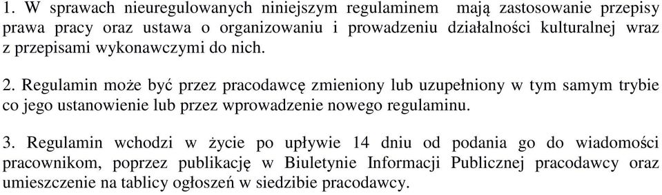 Regulamin może być przez pracodawcę zmieniony lub uzupełniony w tym samym trybie co jego ustanowienie lub przez wprowadzenie nowego