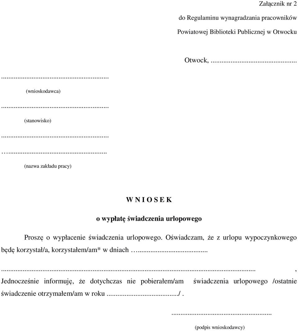 ..... (nazwa zakładu pracy) W N I O S E K o wypłatę świadczenia urlopowego Proszę o wypłacenie świadczenia urlopowego.