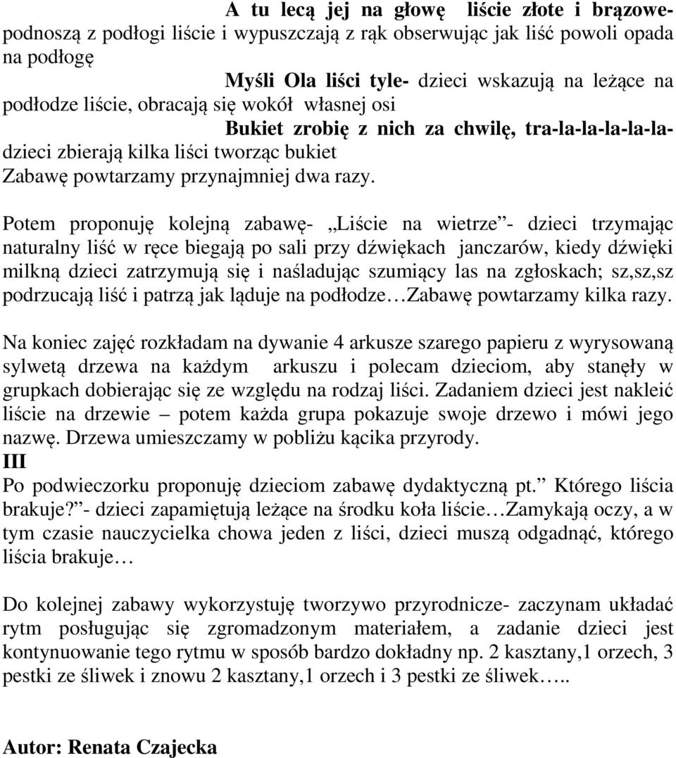 Potem proponuję kolejną zabawę- Liście na wietrze - dzieci trzymając naturalny liść w ręce biegają po sali przy dźwiękach janczarów, kiedy dźwięki milkną dzieci zatrzymują się i naśladując szumiący