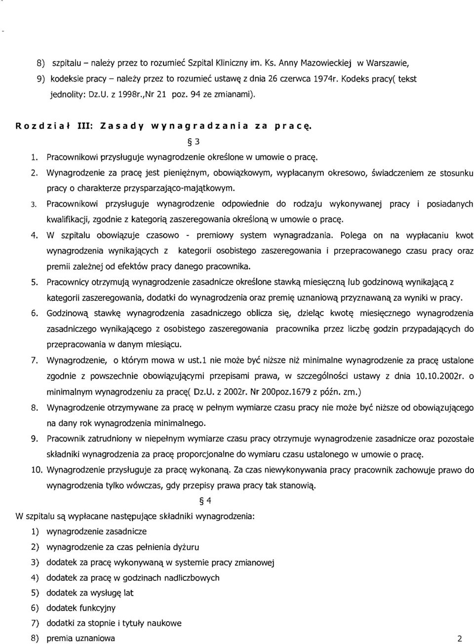 3 Pracownikowi przysluguje wynagrodzenie odpowiednie do rodzaju wykonywanej pracy i posiadanych kwalifikacji, zgodnie z kategoriq zaszeregowania okreilonq w umowie o prace. 4.