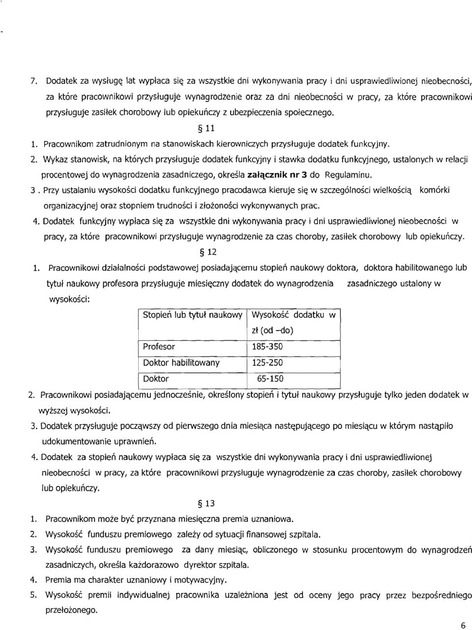 Wykaz stanowisk, na ktorych przysluguje dodatek funkcyjny i stawka dodatku funkcyjnego, ustalonych w relacji procentowej do wynagrodzenia zasadniczego, okresla zalqcznik nr 3 