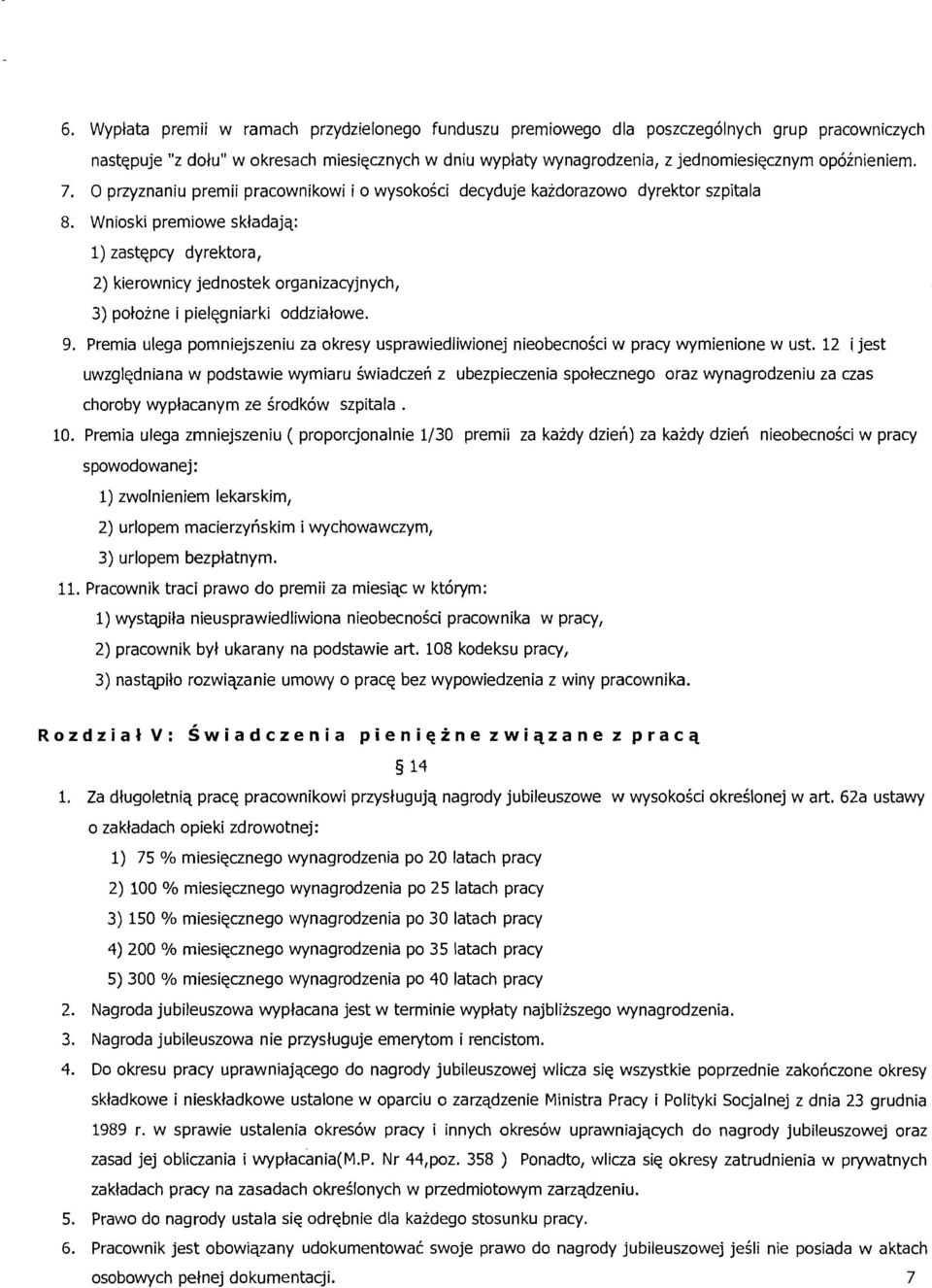 Wnioski premiowe skladajq: 1) zastepcy dyrektora, 2) kierownicy jednostek organizacyjnych, 3) polozne i pielegniarki oddzialowe. 9.