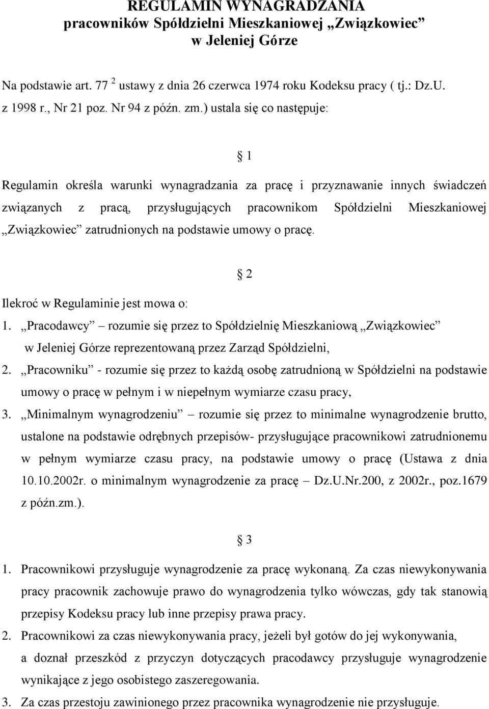 ) ustala się co następuje: 1 Regulamin określa warunki wynagradzania za pracę i przyznawanie innych świadczeń związanych z pracą, przysługujących pracownikom Spółdzielni Mieszkaniowej Związkowiec