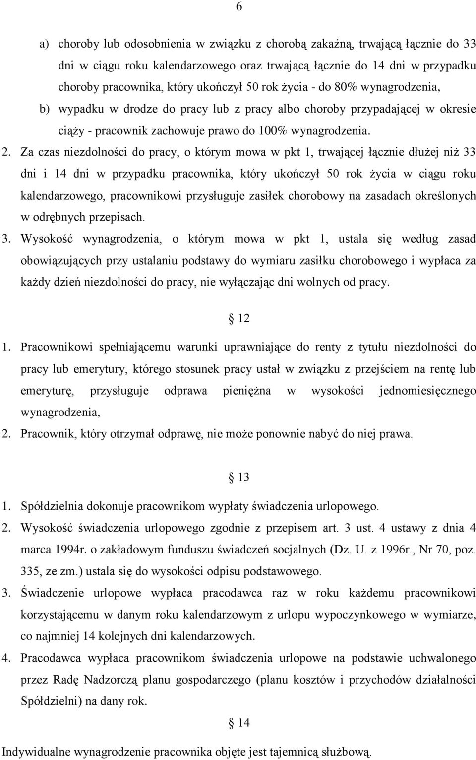 Za czas niezdolności do pracy, o którym mowa w pkt 1, trwającej łącznie dłużej niż 33 dni i 14 dni w przypadku pracownika, który ukończył 50 rok życia w ciągu roku kalendarzowego, pracownikowi