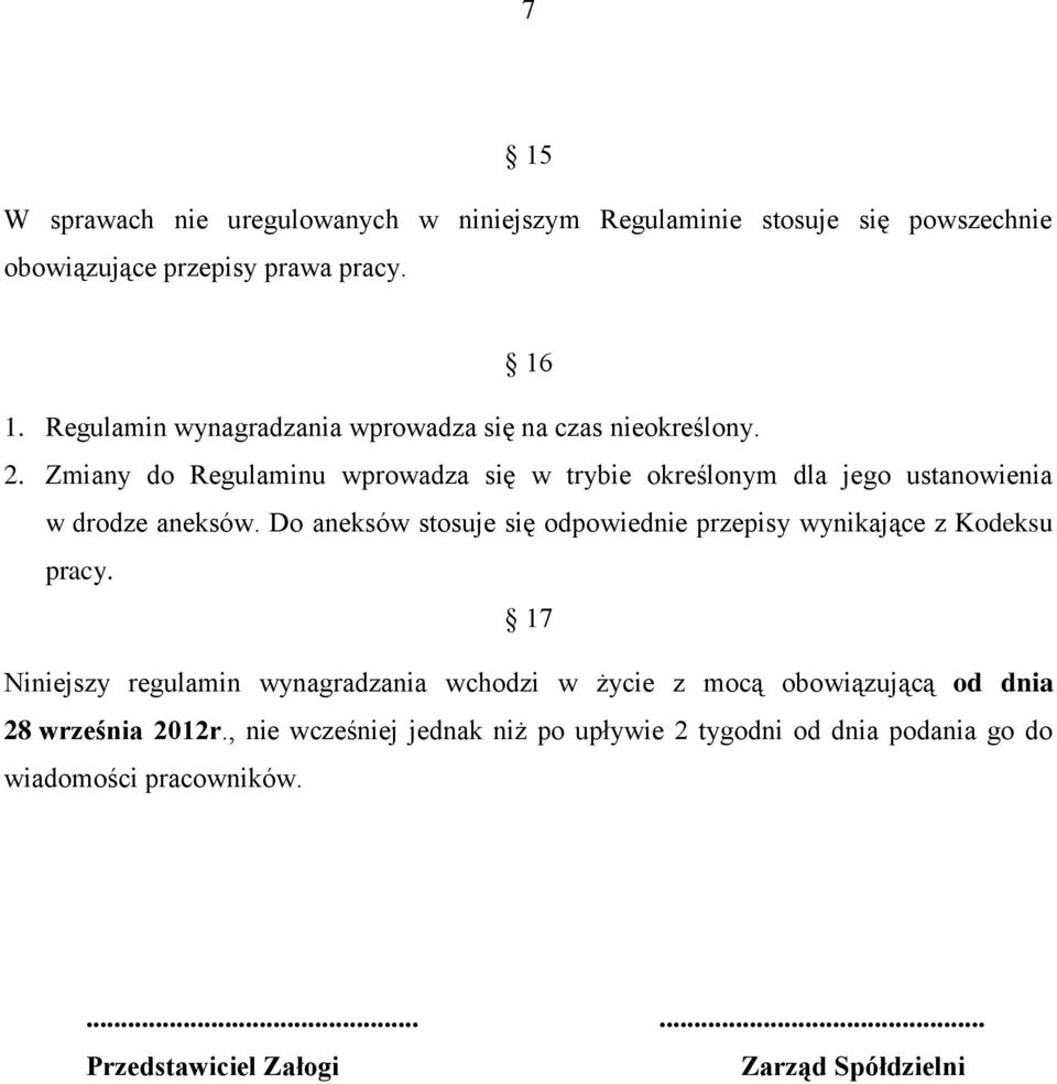 Zmiany do Regulaminu wprowadza się w trybie określonym dla jego ustanowienia w drodze aneksów.