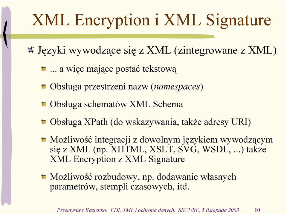 wskazywania, także adresy URI) Możliwość integracji z dowolnym językiem wywodzącym się z XML (np. XHTML, XSLT, SVG, WSDL,.