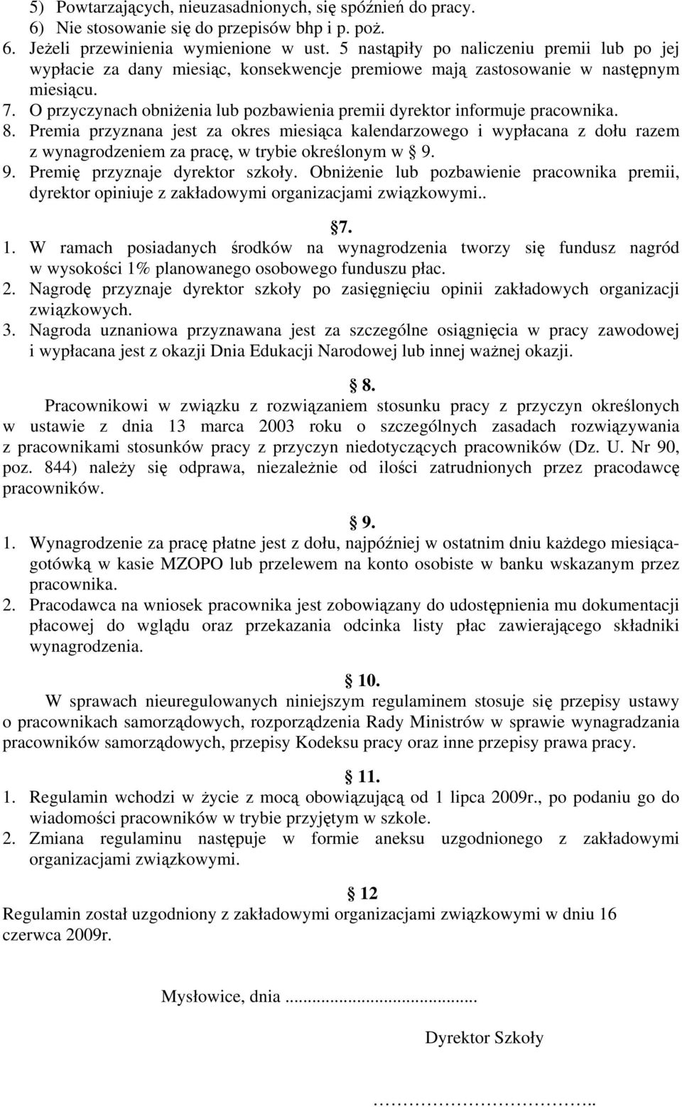 O przyczynach obniżenia lub pozbawienia premii dyrektor informuje pracownika. 8.