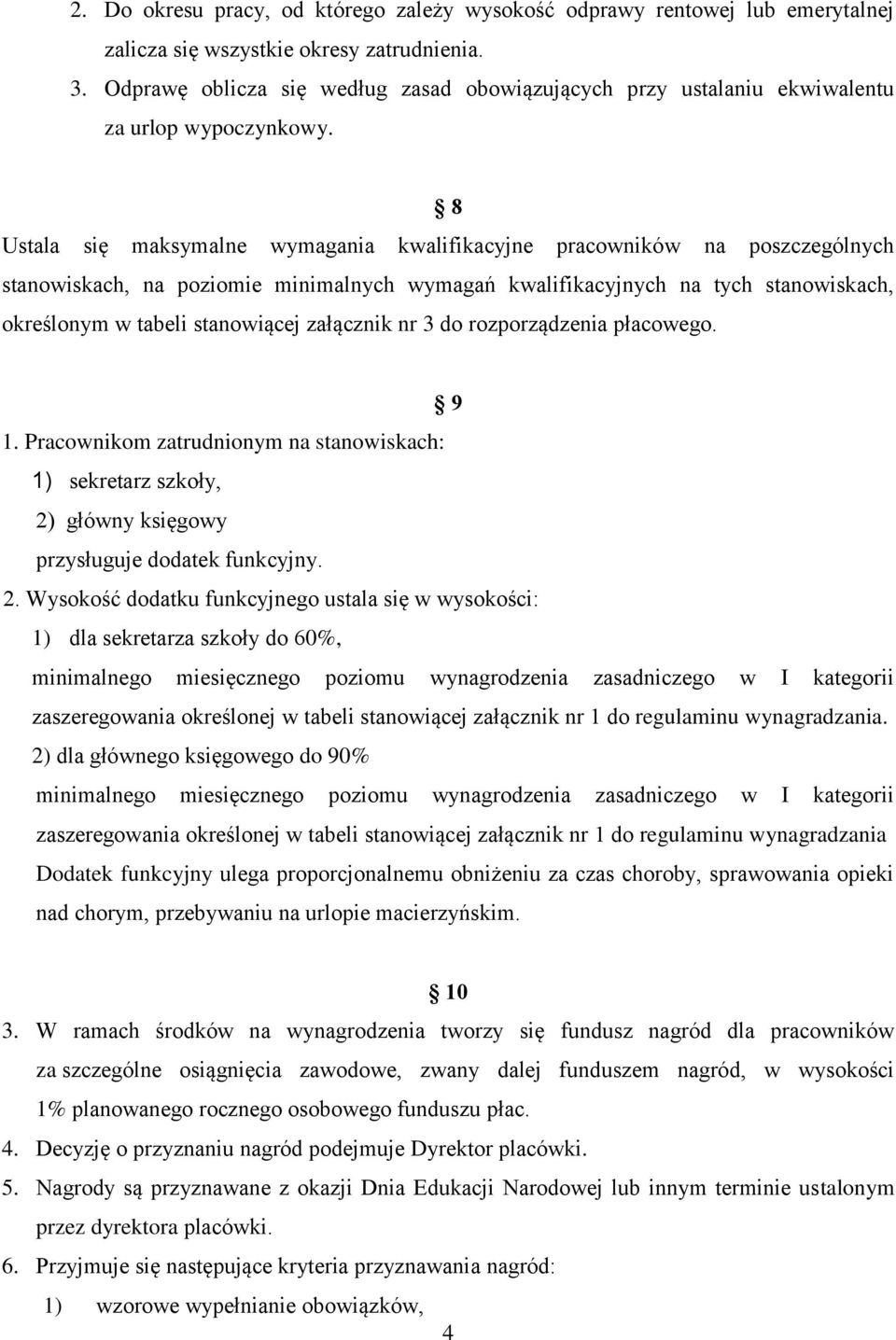 8 Ustala się maksymalne wymagania kwalifikacyjne pracowników na poszczególnych stanowiskach, na poziomie minimalnych wymagań kwalifikacyjnych na tych stanowiskach, określonym w tabeli stanowiącej