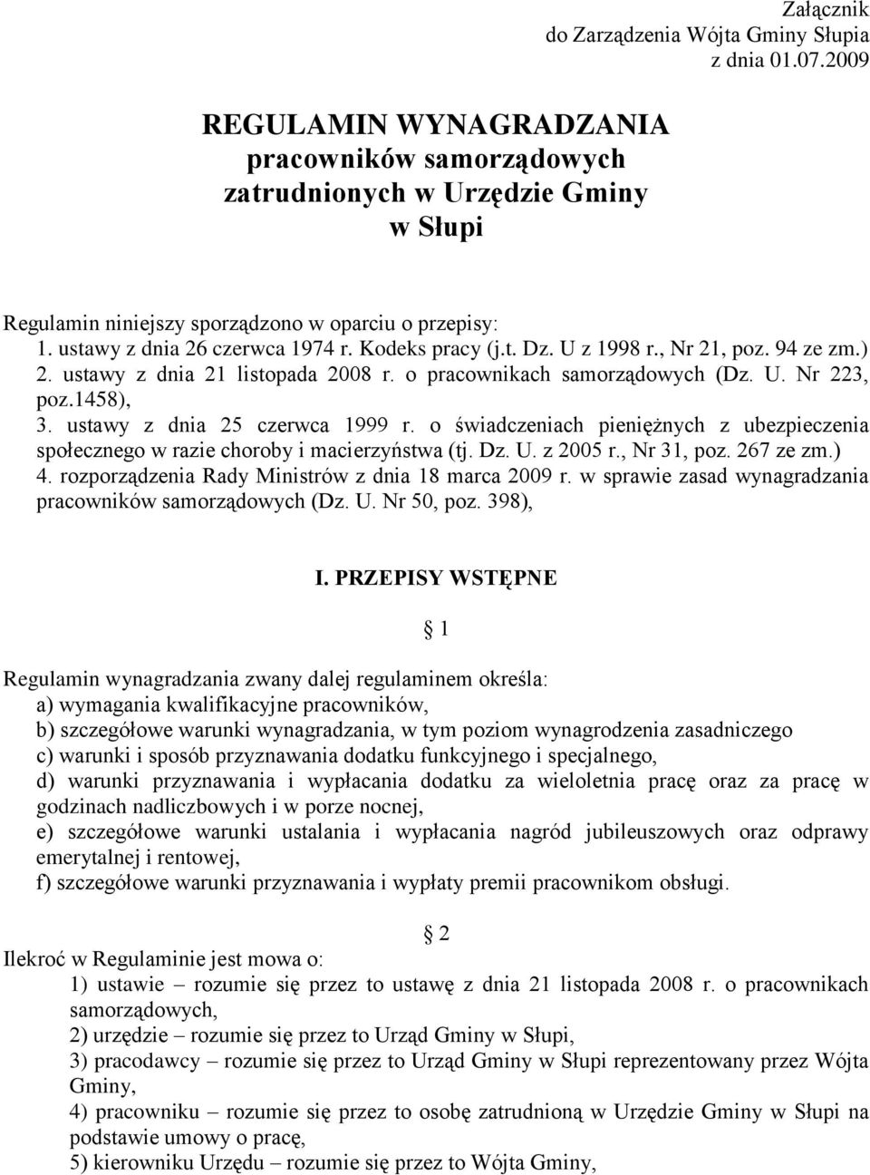 o pracownikach samorządowych (Dz. U. Nr 223, poz.1458), 3. ustawy z dnia 25 czerwca 1999 r. o świadczeniach pieniężnych z ubezpieczenia społecznego w razie choroby i macierzyństwa (tj. Dz. U. z 2005 r.