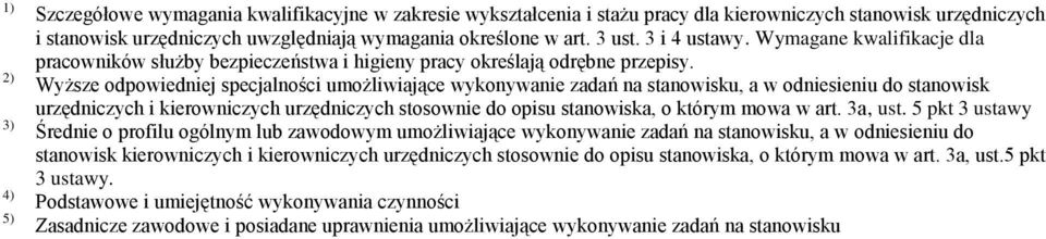 Wyższe odpowiedniej specjalności umożliwiające wykonywanie zadań na stanowisku, a w odniesieniu do stanowisk urzędniczych i kierowniczych urzędniczych stosownie do opisu stanowiska, o którym mowa w