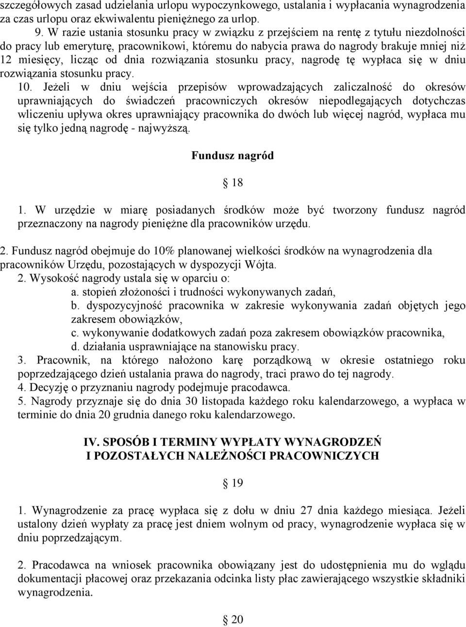 dnia rozwiązania stosunku pracy, nagrodę tę wypłaca się w dniu rozwiązania stosunku pracy. 10.