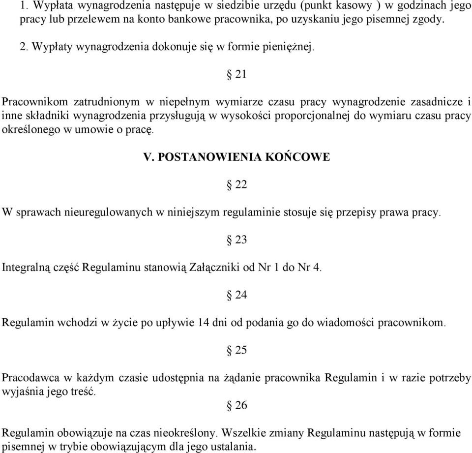 21 Pracownikom zatrudnionym w niepełnym wymiarze czasu pracy wynagrodzenie zasadnicze i inne składniki wynagrodzenia przysługują w wysokości proporcjonalnej do wymiaru czasu pracy określonego w