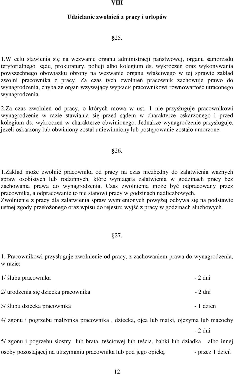 Za czas tych zwolnień pracownik zachowuje prawo do wynagrodzenia, chyba ze organ wzywający wypłacił pracownikowi równowartość utraconego wynagrodzenia. 2.