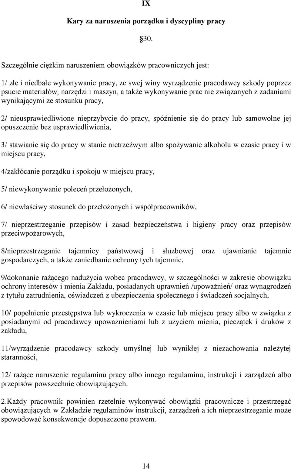 wykonywanie prac nie związanych z zadaniami wynikającymi ze stosunku pracy, 2/ nieusprawiedliwione nieprzybycie do pracy, spóźnienie się do pracy lub samowolne jej opuszczenie bez usprawiedliwienia,