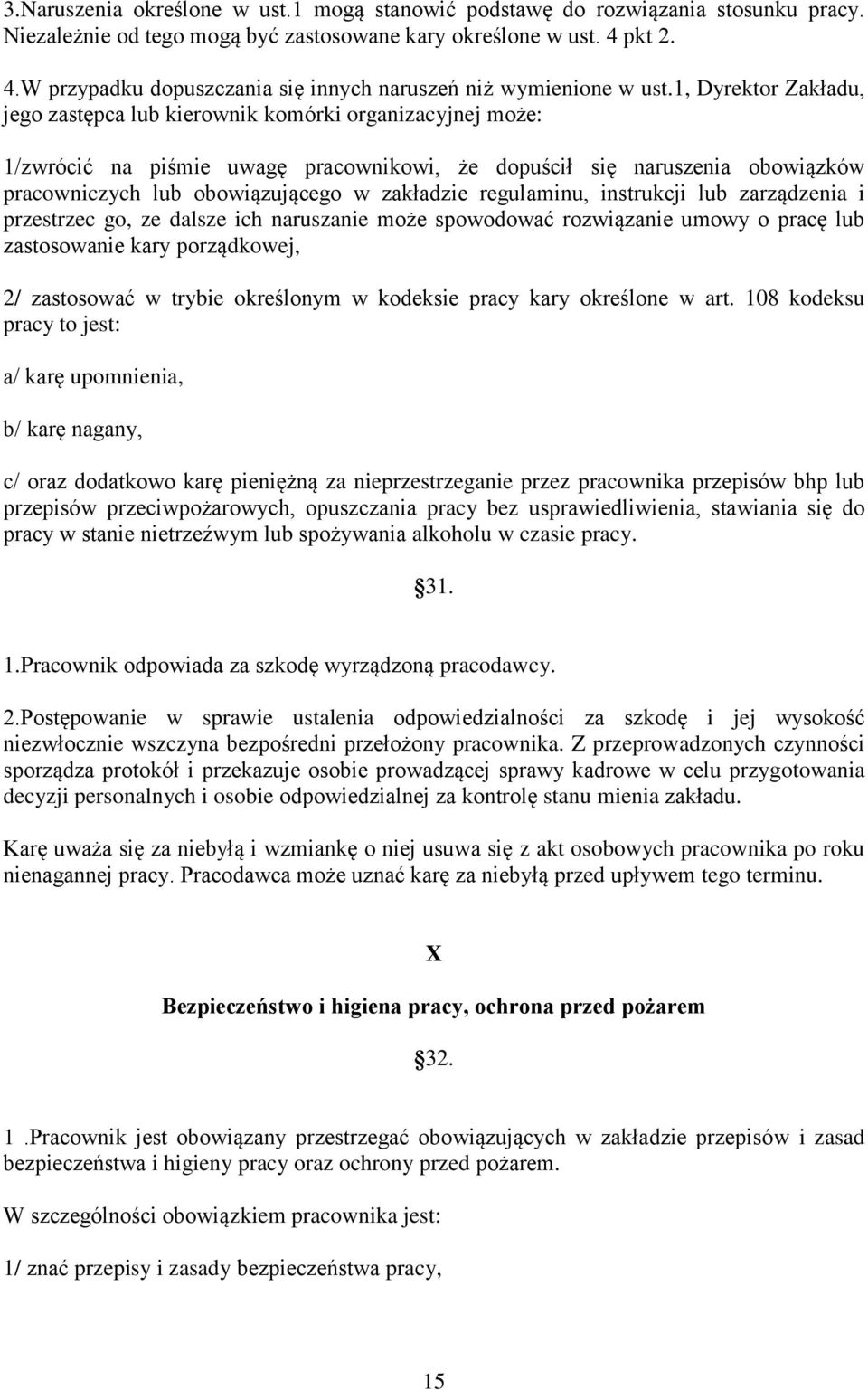 1, Dyrektor Zakładu, jego zastępca lub kierownik komórki organizacyjnej może: 1/zwrócić na piśmie uwagę pracownikowi, że dopuścił się naruszenia obowiązków pracowniczych lub obowiązującego w