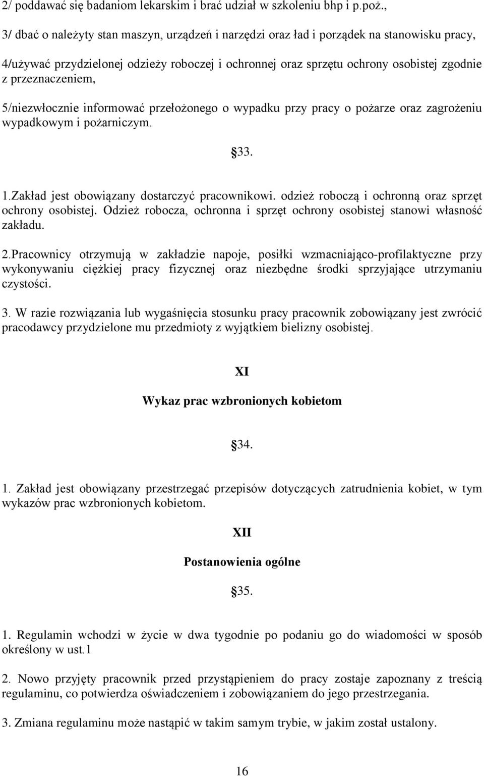 przeznaczeniem, 5/niezwłocznie informować przełożonego o wypadku przy pracy o pożarze oraz zagrożeniu wypadkowym i pożarniczym. 33. 1.Zakład jest obowiązany dostarczyć pracownikowi.