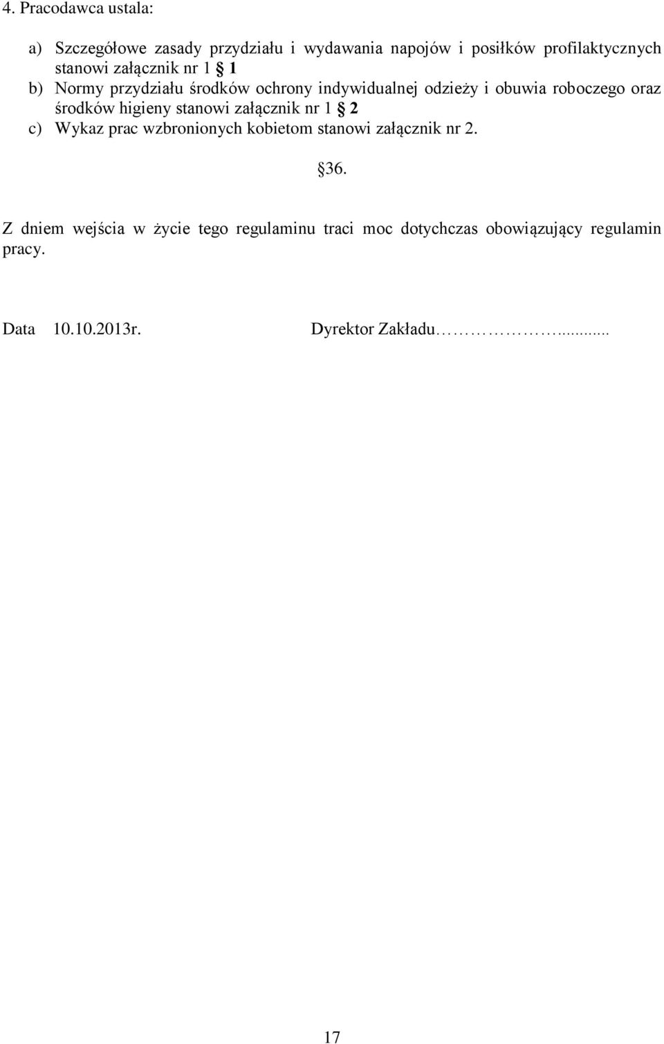 higieny stanowi załącznik nr 1 2 c) Wykaz prac wzbronionych kobietom stanowi załącznik nr 2. 36.