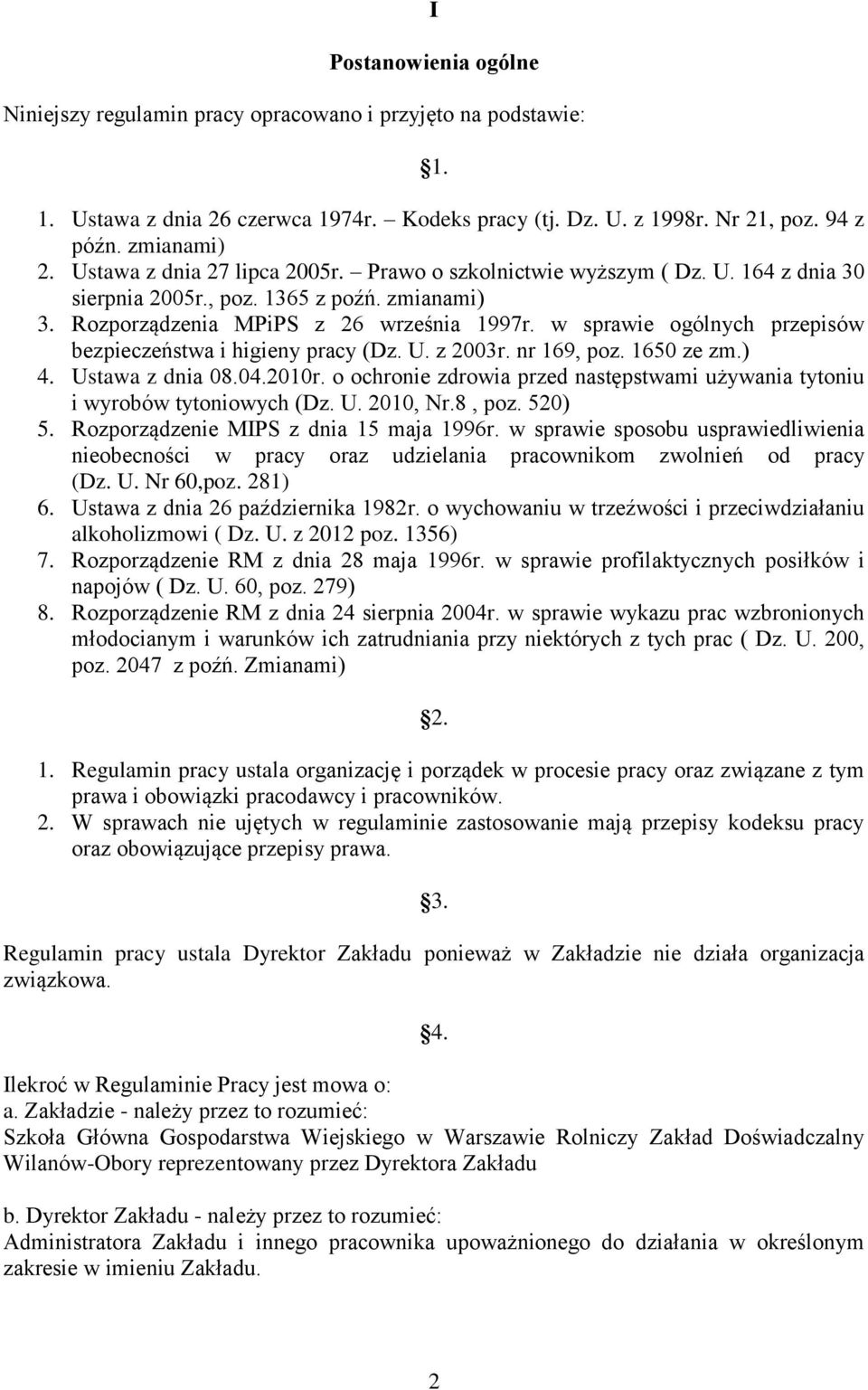 w sprawie ogólnych przepisów bezpieczeństwa i higieny pracy (Dz. U. z 2003r. nr 169, poz. 1650 ze zm.) 4. Ustawa z dnia 08.04.2010r.