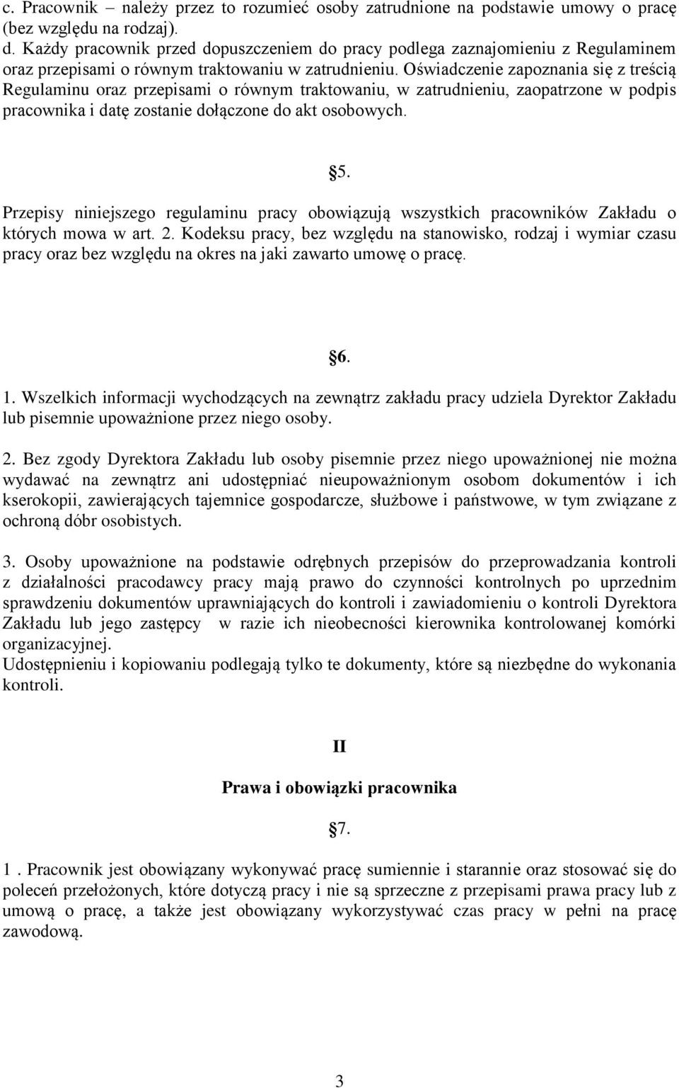 Oświadczenie zapoznania się z treścią Regulaminu oraz przepisami o równym traktowaniu, w zatrudnieniu, zaopatrzone w podpis pracownika i datę zostanie dołączone do akt osobowych. 5.