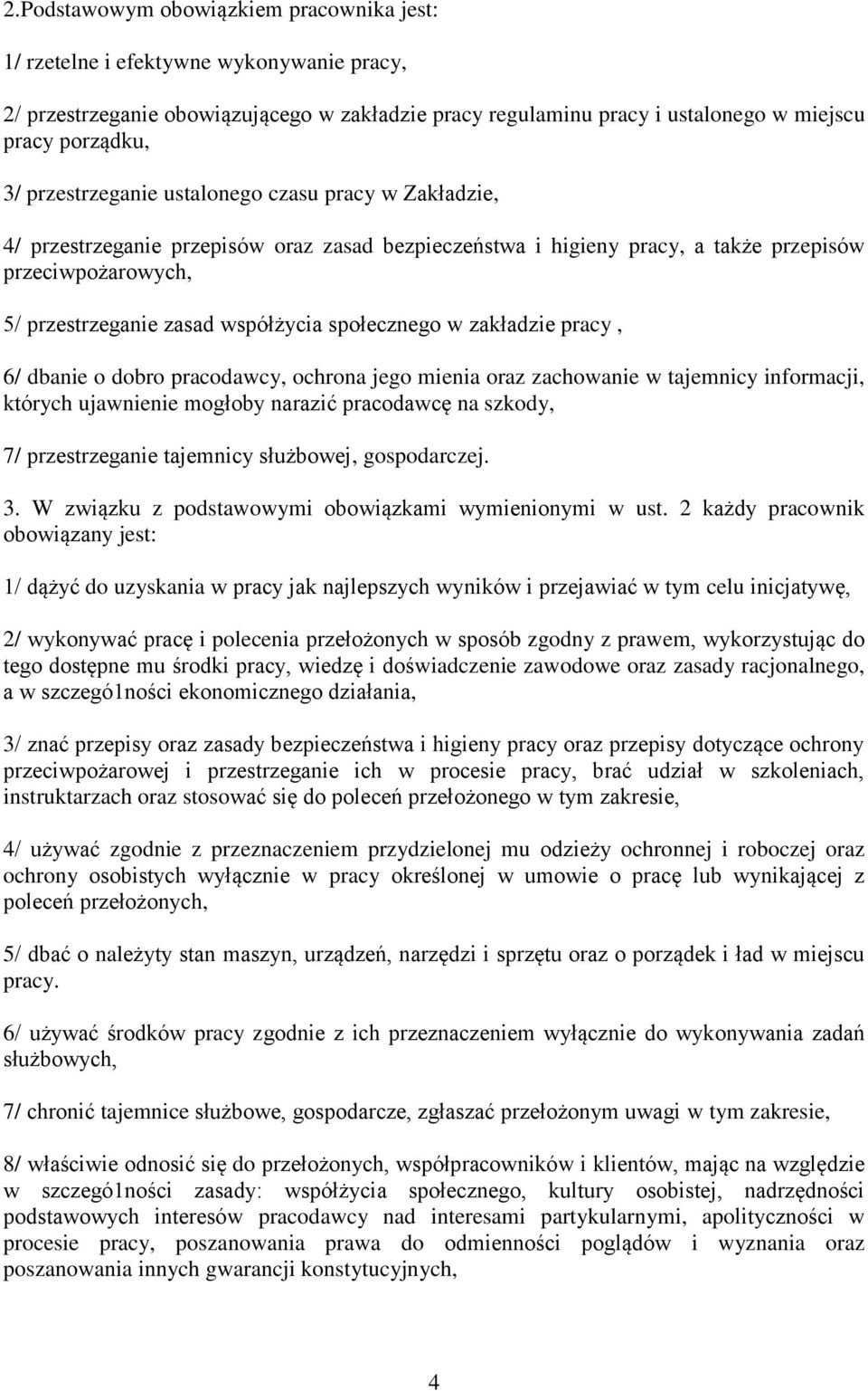 społecznego w zakładzie pracy, 6/ dbanie o dobro pracodawcy, ochrona jego mienia oraz zachowanie w tajemnicy informacji, których ujawnienie mogłoby narazić pracodawcę na szkody, 7/ przestrzeganie
