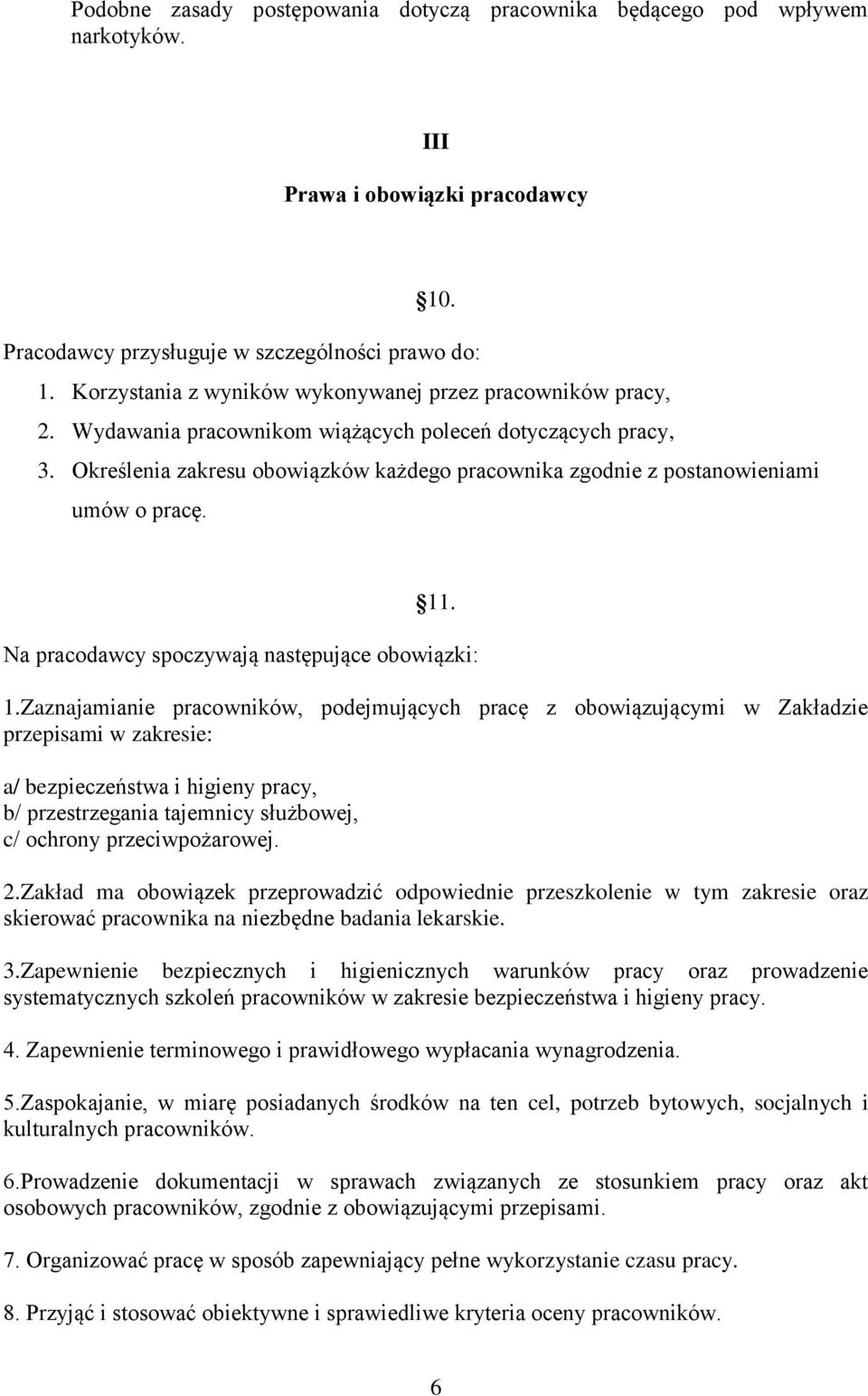 Określenia zakresu obowiązków każdego pracownika zgodnie z postanowieniami umów o pracę. 11. Na pracodawcy spoczywają następujące obowiązki: 1.