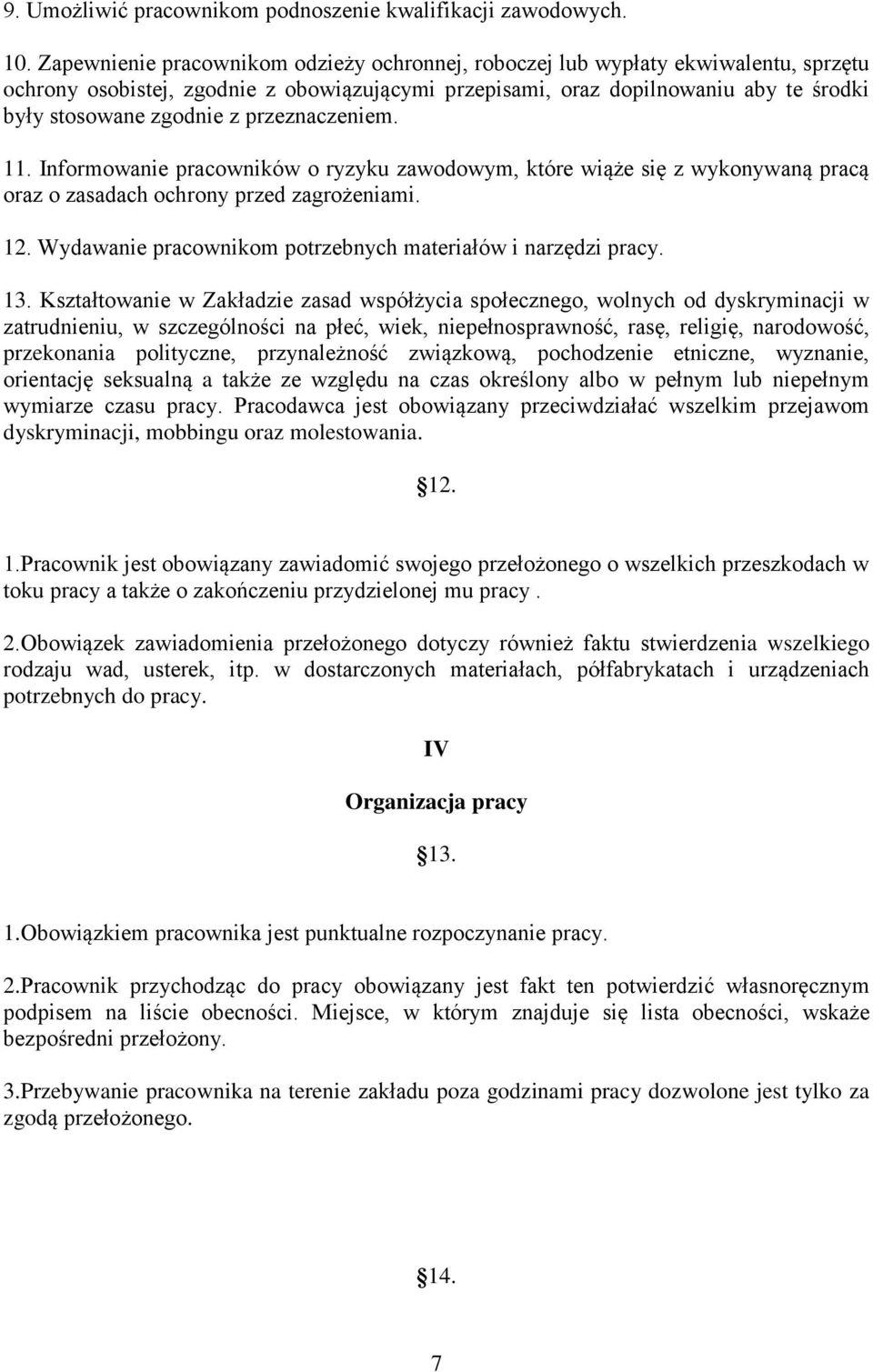 przeznaczeniem. 11. Informowanie pracowników o ryzyku zawodowym, które wiąże się z wykonywaną pracą oraz o zasadach ochrony przed zagrożeniami. 12.