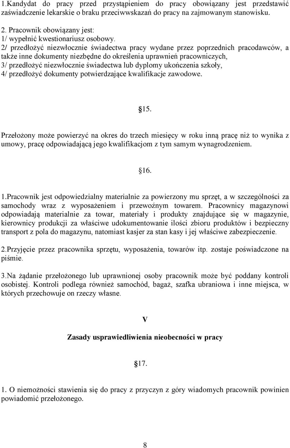 2/ przedłożyć niezwłocznie świadectwa pracy wydane przez poprzednich pracodawców, a także inne dokumenty niezbędne do określenia uprawnień pracowniczych, 3/ przedłożyć niezwłocznie świadectwa lub