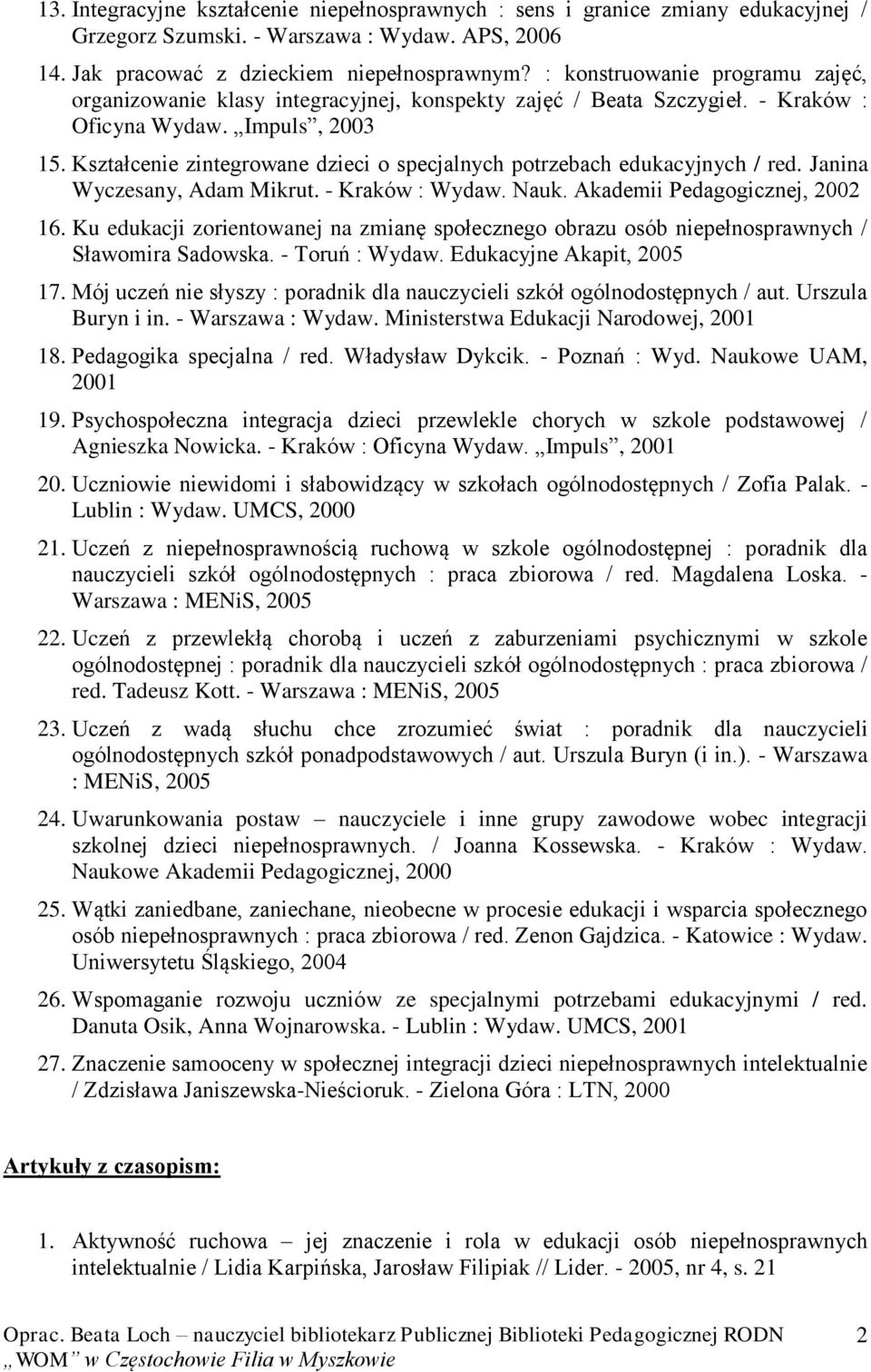 Kształcenie zintegrowane dzieci o specjalnych potrzebach edukacyjnych / red. Janina Wyczesany, Adam Mikrut. - Kraków : Wydaw. Nauk. Akademii Pedagogicznej, 2002 16.