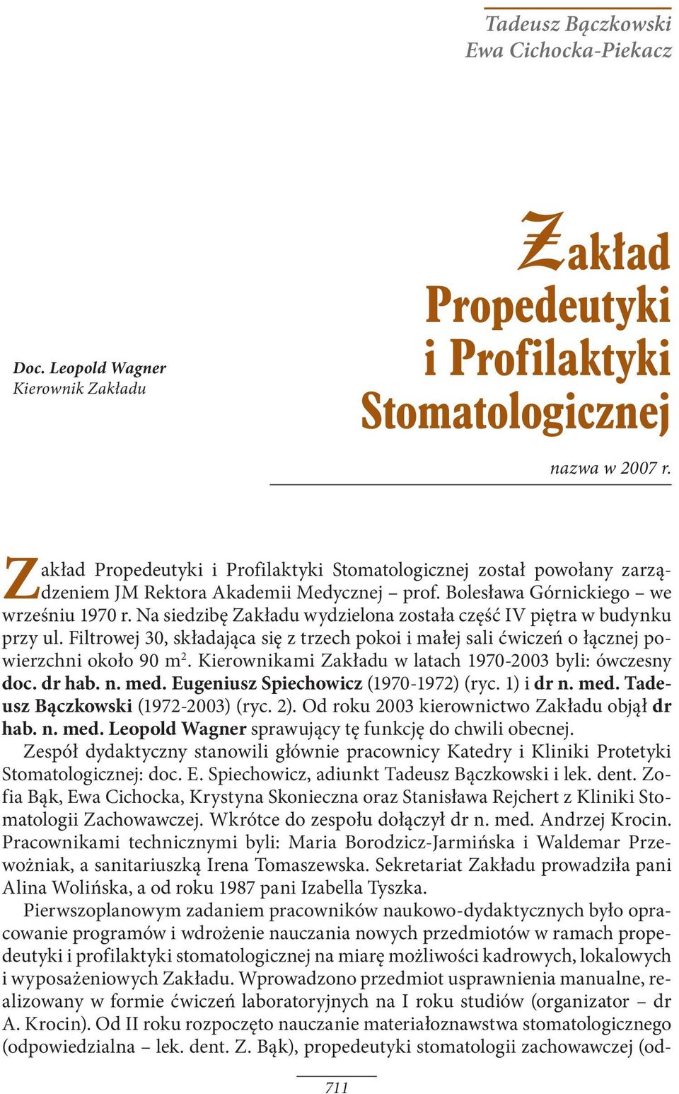 Na siedzibę Zakładu wydzielona została część IV piętra w budynku przy ul. Filtrowej 30, składająca się z trzech pokoi i małej sali ćwiczeń o łącznej powierzchni około 90 m 2.