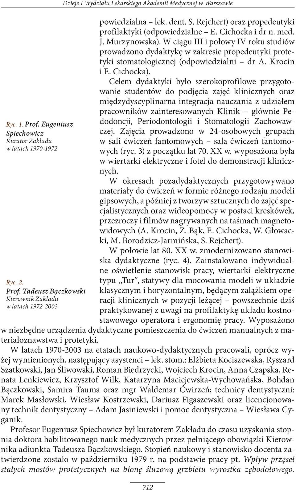 Celem dydaktyki było szerokoprofilowe przygotowanie studentów do podjęcia zajęć klinicznych oraz międzydyscyplinarna integracja nauczania z udziałem pracowników zainteresowanych Klinik głównie