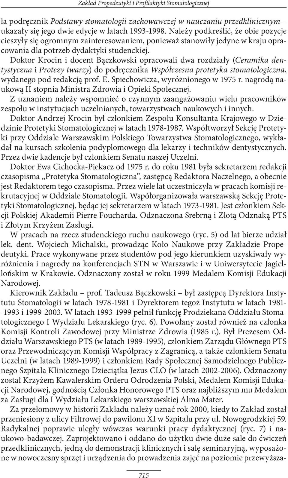 Doktor Krocin i docent Bączkowski opracowali dwa rozdziały (Ceramika dentystyczna i Protezy twarzy) do podręcznika Współczesna protetyka stomatologiczna, wydanego pod redakcją prof. E.