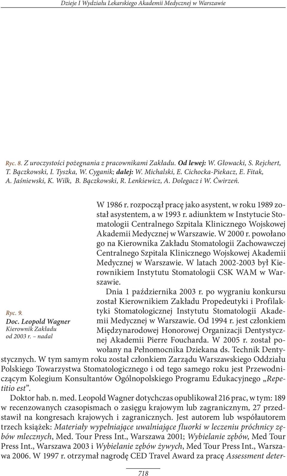 rozpoczął pracę jako asystent, w roku 1989 został asystentem, a w 1993 r. adiunktem w Instytucie Stomatologii Centralnego Szpitala Klinicznego Wojskowej Akademii Medycznej w Warszawie. W 2000 r.