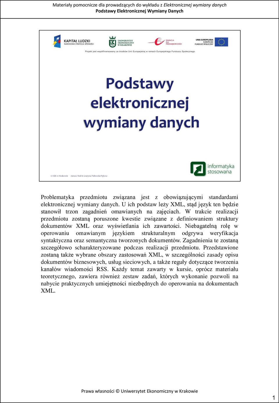 Niebagatelną rolę w operowaniu omawianym językiem strukturalnym odgrywa weryfikacja syntaktyczna oraz semantyczna tworzonych dokumentów.