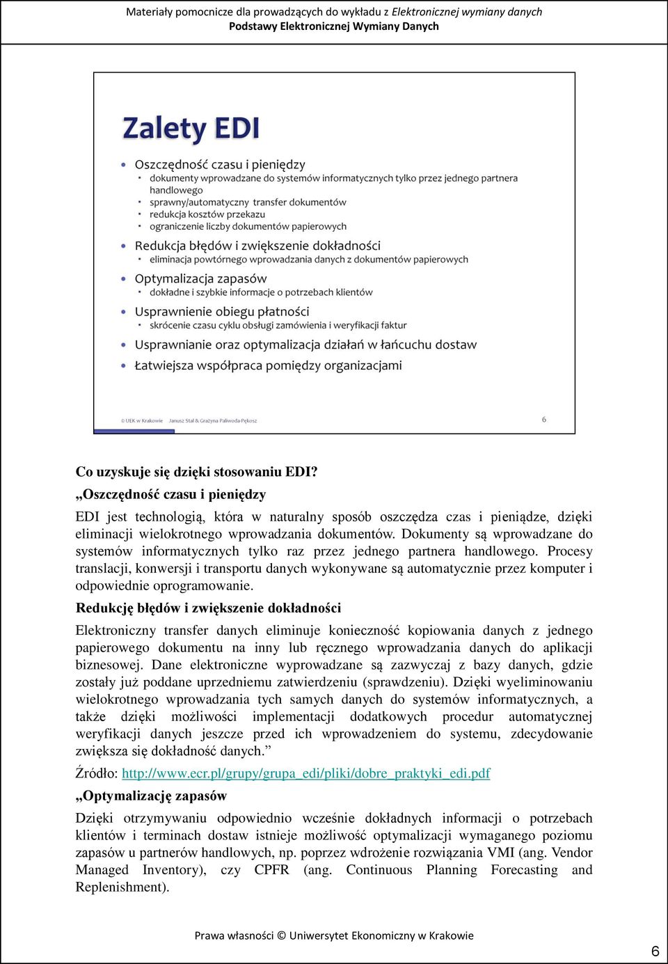 Procesy translacji, konwersji i transportu danych wykonywane są automatycznie przez komputer i odpowiednie oprogramowanie.