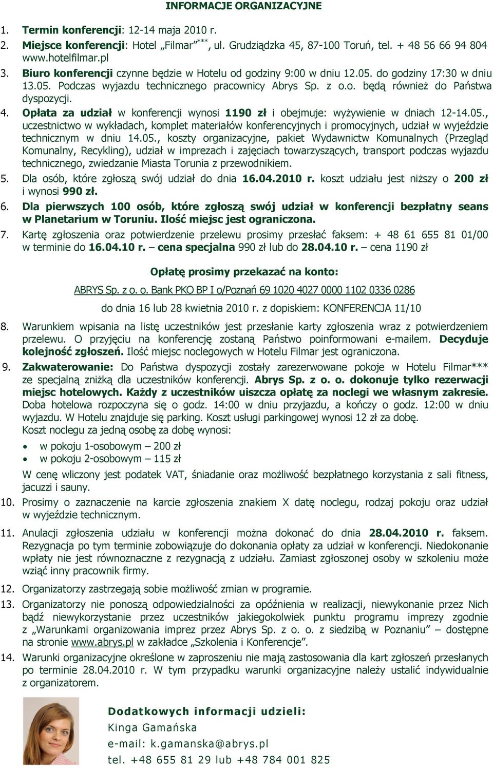 Opłata za udział w konferencji wynosi 1190 zł i obejmuje: wyżywienie w dniach 12-14.05.