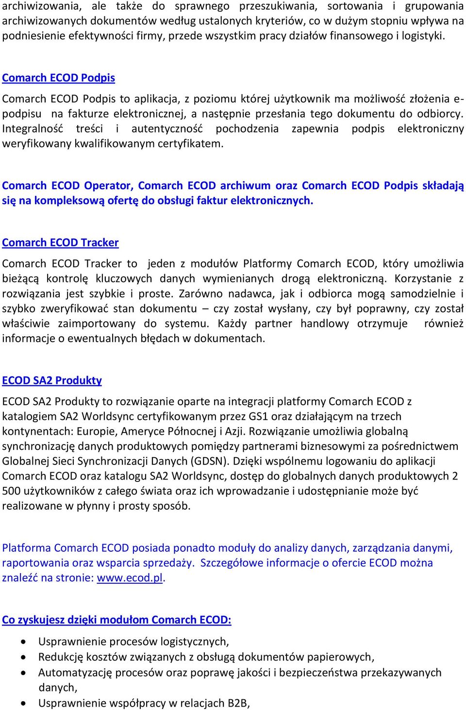 Comarch ECOD Podpis Comarch ECOD Podpis to aplikacja, z poziomu której użytkownik ma możliwośd złożenia e- podpisu na fakturze elektronicznej, a następnie przesłania tego dokumentu do odbiorcy.