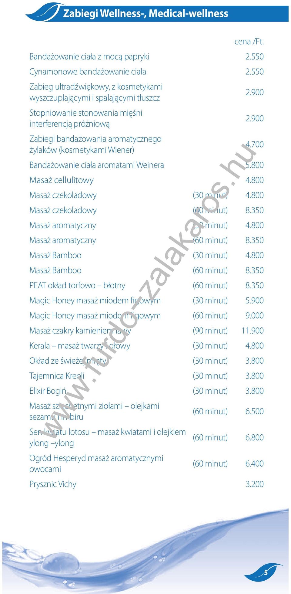 2.900 2.900 4.700 Bandażowanie ciała aromatami Weinera 5.800 Masaż cellulitowy 4.800 Masaż czekoladowy (30 minut) 4.800 Masaż czekoladowy (60 minut) 8.350 Masaż aromatyczny (30 minut) 4.