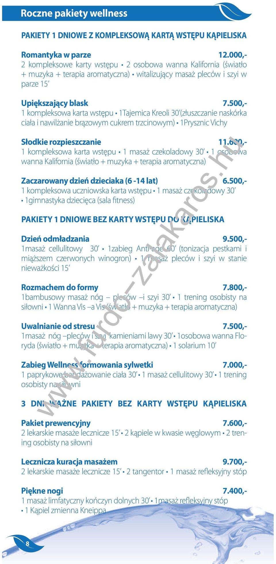 500,- PAKIETY 1 DNIOWE BEZ KARTY WSTĘPU DO KĄPIELISKA Dzień odmładzania 9.500,- nieważkości 15 Rozmachem do formy 7.800,- Uwalnianie od stresu 7.