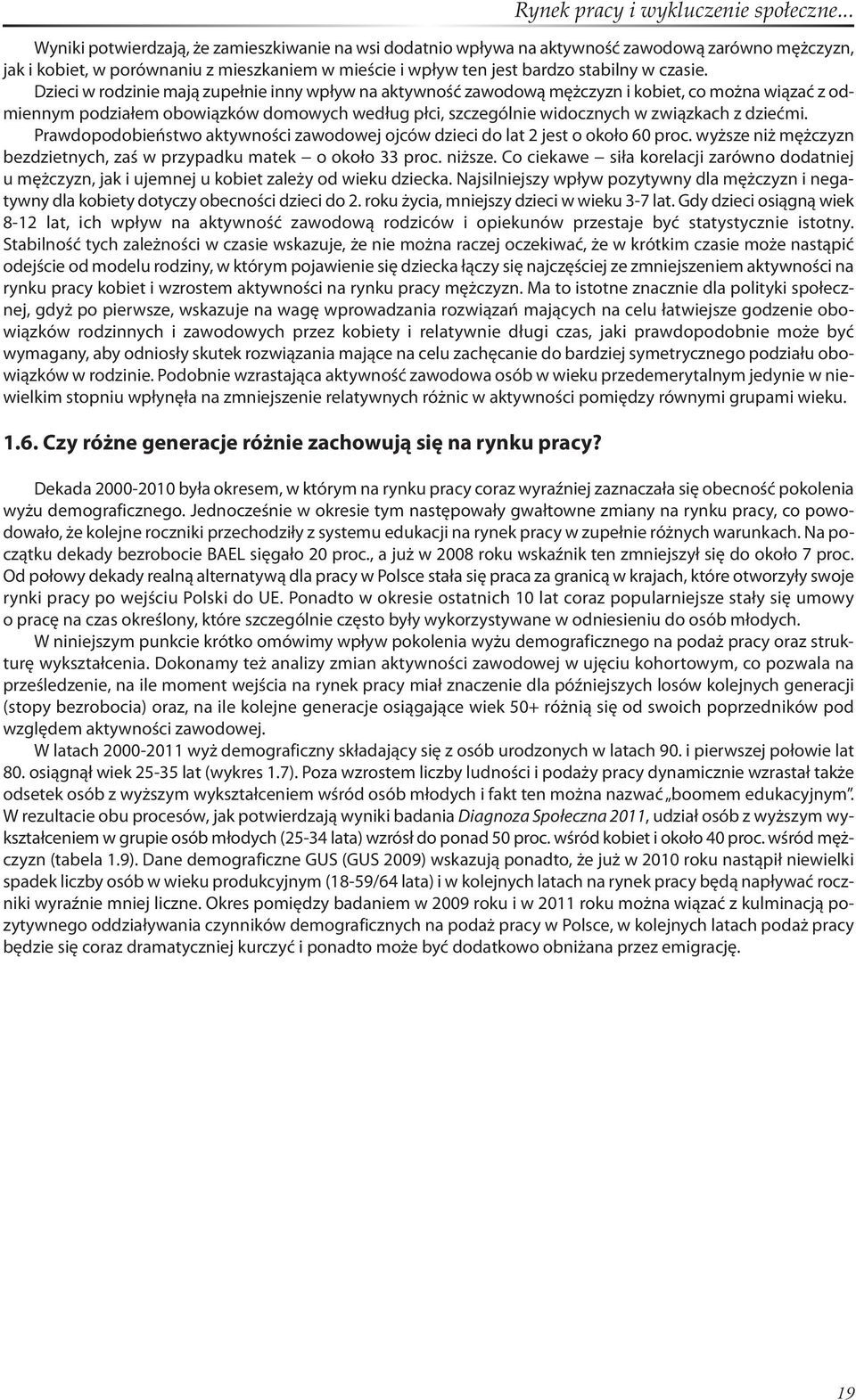 Prawdopodobieństwo aktywności zawodowej ojców dzieci do lat 2 jest o około 60 proc. wyższe niż mężczyzn bezdzietnych, zaś w przypadku matek o około 33 proc. niższe.