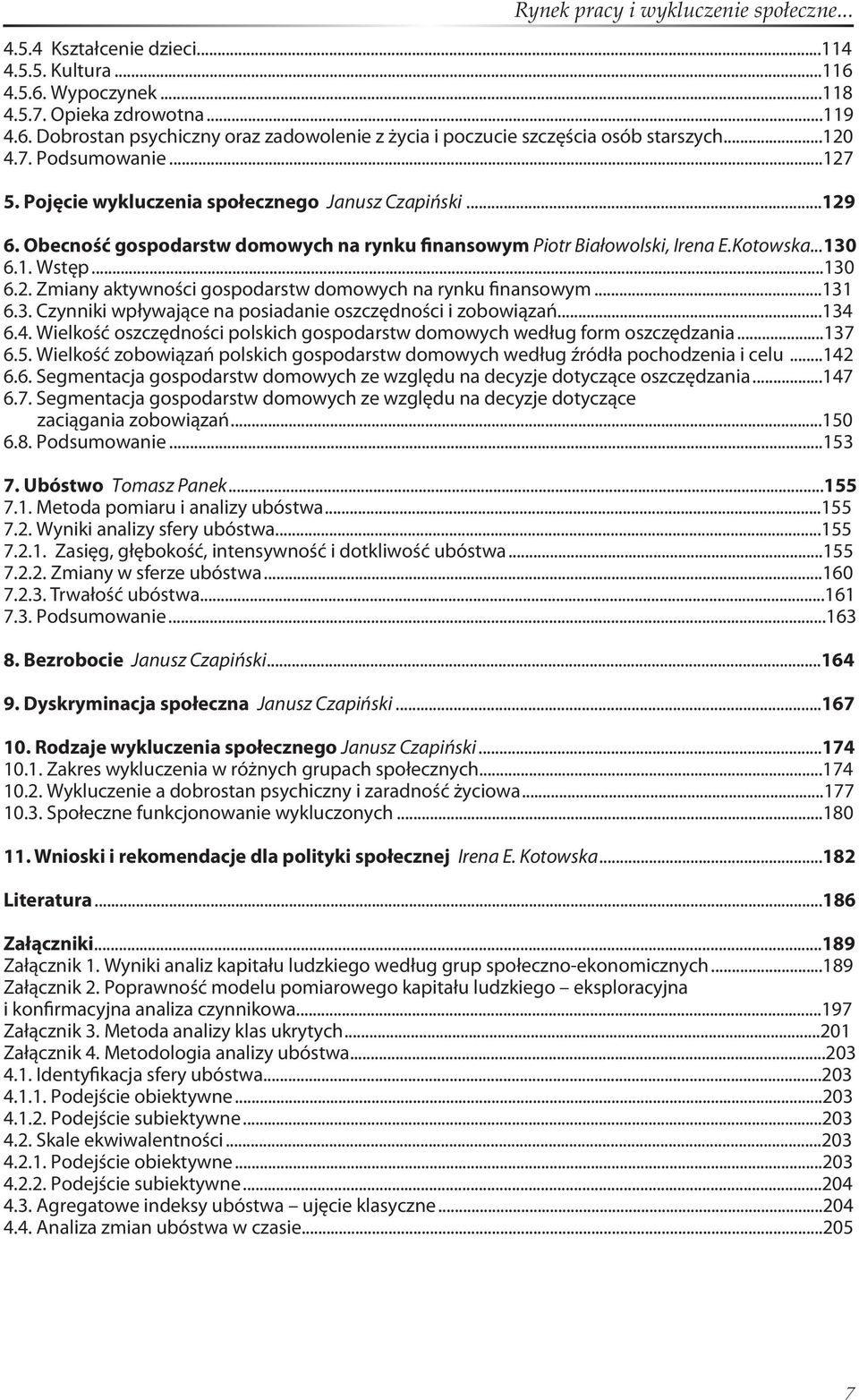 ..131 6.3. Czynniki wpływające na posiadanie oszczędności i zobowiązań...134 6.4. Wielkość oszczędności polskich gospodarstw domowych według form oszczędzania...137 6.5.