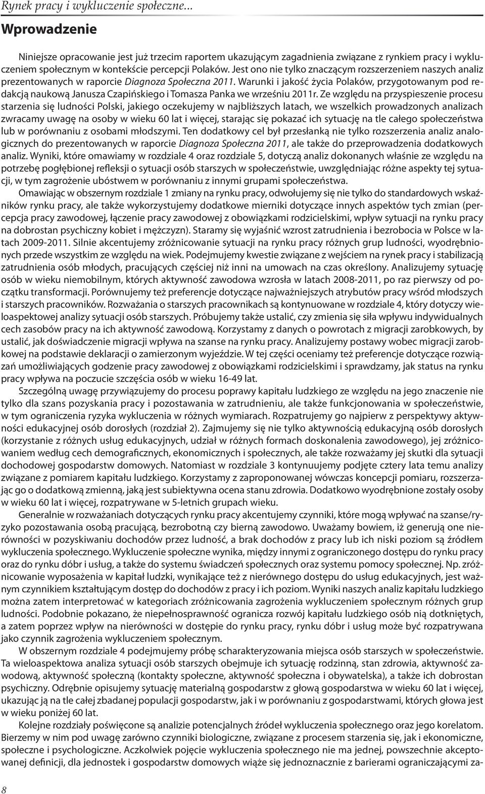 Warunki i jakość życia Polaków, przygotowanym pod redakcją naukową Janusza Czapińskiego i Tomasza Panka we wrześniu 2011r.