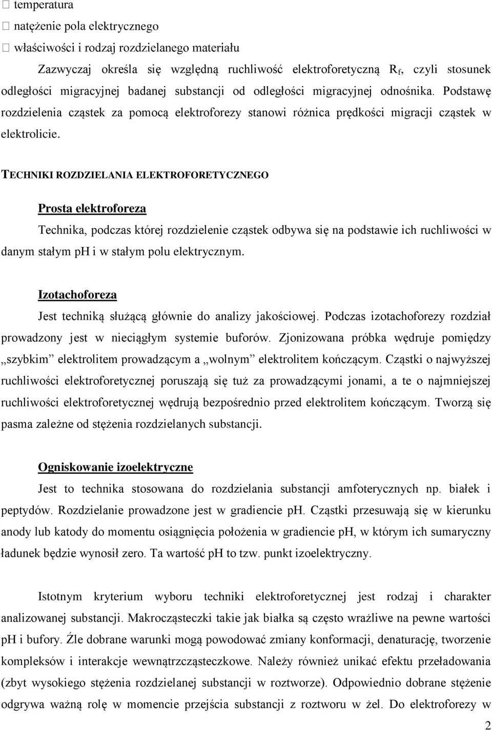 TECHNIKI ROZDZIELANIA ELEKTROFORETYCZNEGO Prosta elektroforeza Technika, podczas której rozdzielenie cząstek odbywa się na podstawie ich ruchliwości w danym stałym ph i w stałym polu elektrycznym.