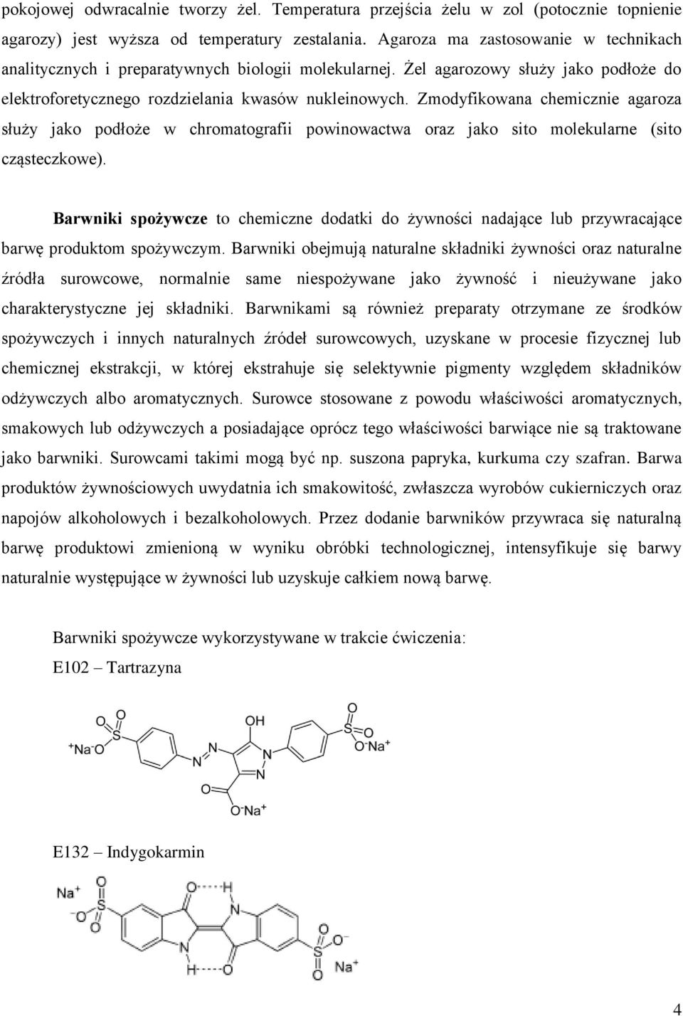 Zmodyfikowana chemicznie agaroza służy jako podłoże w chromatografii powinowactwa oraz jako sito molekularne (sito cząsteczkowe).