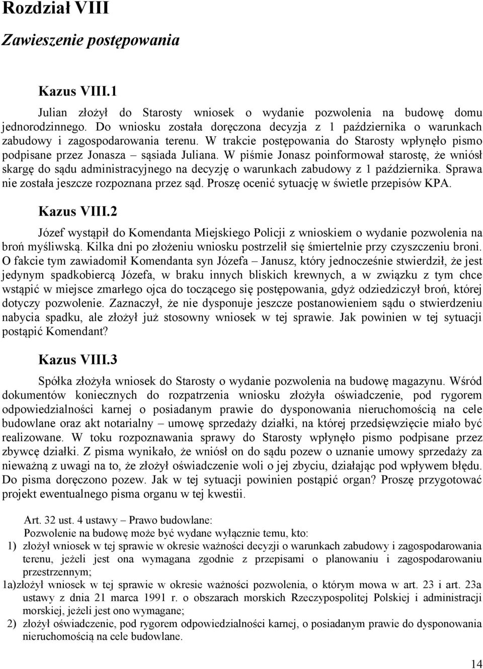W piśmie Jonasz poinformował starostę, że wniósł skargę do sądu administracyjnego na decyzję o warunkach zabudowy z 1 października. Sprawa nie została jeszcze rozpoznana przez sąd.