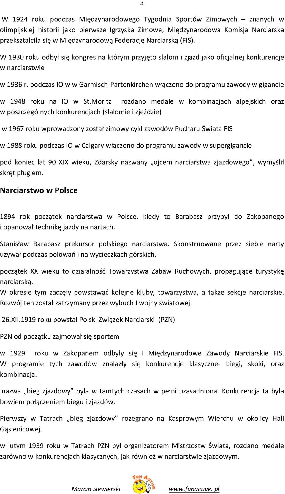 podczas IO w w Garmisch Partenkirchen włączono do programu zawody w gigancie w 1948 roku na IO w St.