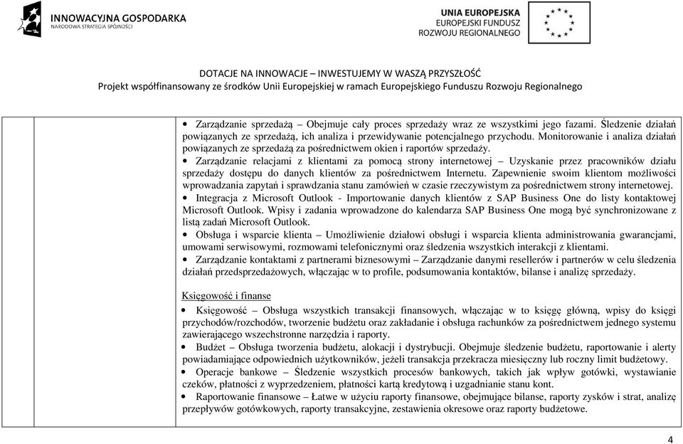 Zarządzanie relacjami z klientami za pomocą strony internetowej Uzyskanie przez pracowników działu sprzedaży dostępu do danych klientów za pośrednictwem Internetu.