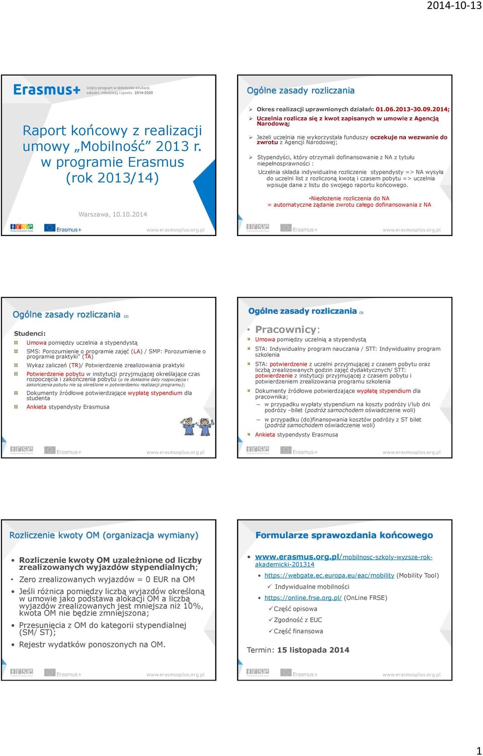 dofinansowanie z NA z tytułu niepełnosprawności : Uczelnia składa indywidualne rozliczenie stypendysty => NA wysyła do uczelni list z rozliczoną kwotą i czasem pobytu => uczelnia wpisuje dane z listu