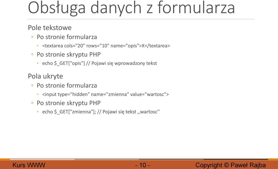 wprowadzony tekst Pola ukryte Po stronie formularza <input type="hidden" name="zmienna"
